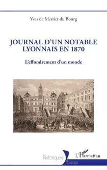 Journal d'un notable lyonnais en 1870 - L’effondrement d’un monde