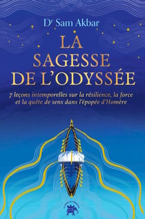 La Sagesse de L'Odyssée - 7 leçons intemporelles sur la résilience, la force et la quête de sens dans l'épopée d'Homère