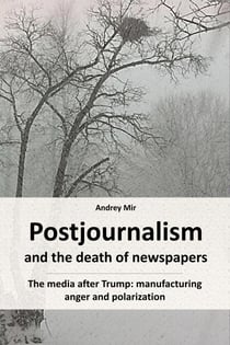 Postjournalism and the Death of Newspapers. The Media after Trump: Manufacturing Anger and Polarization.