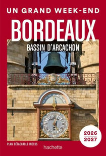 Bordeaux, bassin d'Arcachon 2026-2027 Guide Un Grand Week-end