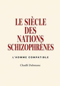 Le siècle des nations schizophrènes - L'HOMME COMPATIBLE