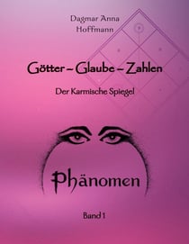 Götter - Glaube - Zahlen - Band 1: Der Karmische Spiegel