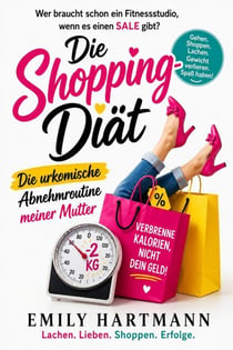 Die Shopping-Diät - Die urkomische Abnehm-Routine meiner Mutter