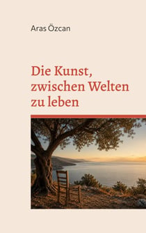 Die Kunst, zwischen Welten zu leben - Über Herkunft, Liebe und die Dinge, die bleiben