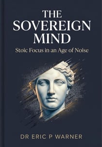 The Sovereign Mind: Stoic Focus in an Age of Noise