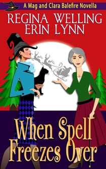 When Spell Freezes Over - Mag and Clara Balefire Novellas, #1