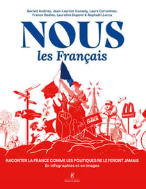 Nous, les Français - Raconter la France comme les politiques ne le feront jamais. En infographies et en images