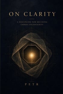 On Clarity: A Discipline for Deciding Under Uncertainty