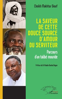 La saveur de cette douce source d’amour du serviteur - Parcours d’un talibé mouride