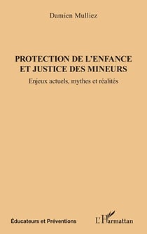 Protection de l'enfance et justice des mineurs - Enjeux actuels, mythes et réalités
