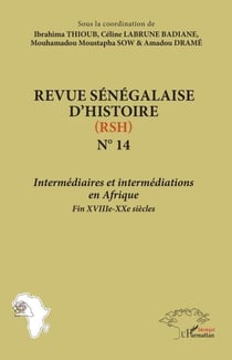 Revue Sénégalaise d’Histoire (RSH) N° 14 - Intermédiaires et intermédiations  en Afrique Fin XVIIIe-XXIe siècles