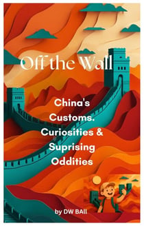Off the Wall -  China’s Customs,  Curiosities &  Surprising Oddities