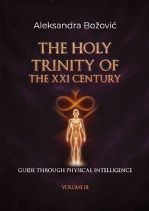 The Holy Trinity Of The XXI Century - Guide through physical intelligence