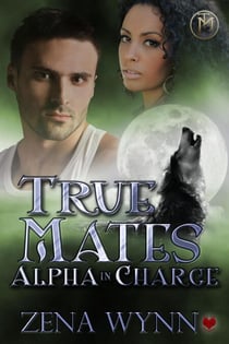 True Mates: Alpha in Charge - True Mates, #9
