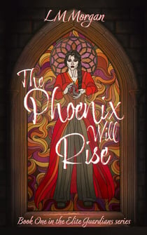 The Phoenix Will Rise - The Elite Guardians Series, #1