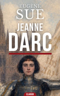 Jeanne Darc - Roman historique - L’épopée héroïque de la Pucelle d’Orléans