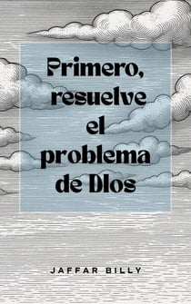 Primero, resuelve el problema de Dios