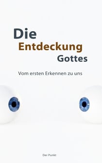 Die Entdeckung Gottes - Vom ersten Erkennen zu uns