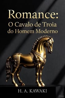 Romance: O Cavalo de Troia do Homem Moderno
