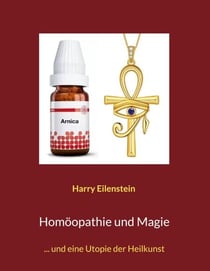 Homöopathie und Magie - ... und eine Utopie der Heilkunst