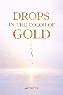DROPS IN THE COLOR OF GOLD - Wayfinder Books, #2
