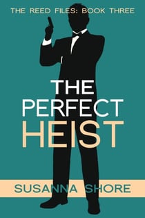 The Perfect Heist. The Reed Files 3. - The Reed Files, #3