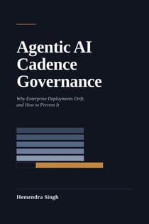 Agentic AI Cadence Governance: Why Enterprise Deployments Drift, and How to Prevent It