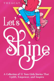 Let's Shine: 11 Inspiring & Empowering Stories for Teen Girls