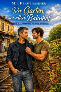 Der Garten am alten Bahnhof - Leise Liebe – M/M Liebesgeschichten