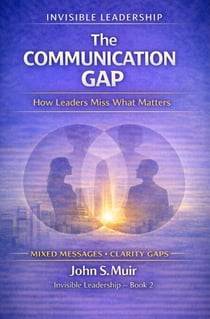 The Communication Gap: How Leaders Miss What Matters (The Invisible Leadership Series) The Communication Gap: How Leaders Miss What Matters (The Invisible Leadership Series) - 3