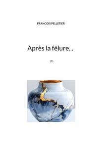 Après la fêlure... - (1)