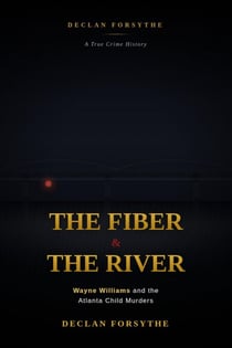 The Fiber and the River: Wayne Williams and the Atlanta Child Murders