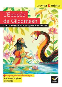 L'Épopée de Gilgamesh - suivi d'un groupement thématique sur les récits des origines du monde