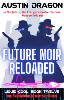 Future Noir Reloaded (Liquid Cool, Book 12) - Liquid Cool, #12