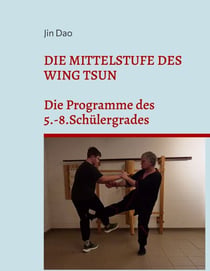Die Mittelstufe des Wing Tsun - Die Programme des 5.-8.Schülergrades