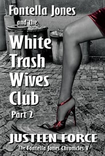 Fontella Jones and the White Trash Wives Club Part 2 - The Fontella Jones Chronicles, #5