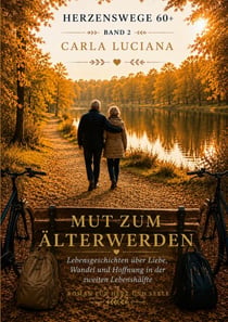 Herzenswege 60 + Band 2         Mut zum Älterwerden - Lebensgeschichten über Liebe, Wandel und Hoffnung in der zweiten Lebenshälfte.