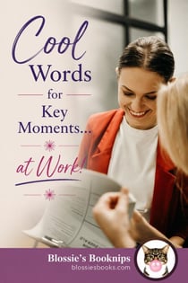 Cool Words for Key Moments...at Work! - Blossie's Booknips, #7