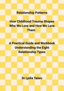 Relationship Patterns How Childhood Trauma Shapes Who We Love and How We Love Them