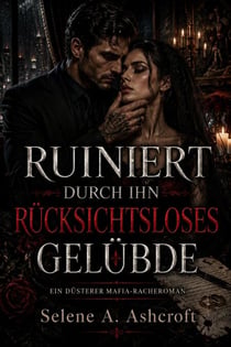 Ruiniert Durch ihn Rücksichtsloses Gelübde: Ein düsterer Mafia-Racheroman - Das Ruthless Vows Syndikat, #2
