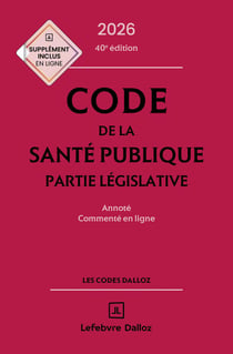 Code de la santé publique 2026, annoté commenté en ligne. 40e éd. - Partie législative