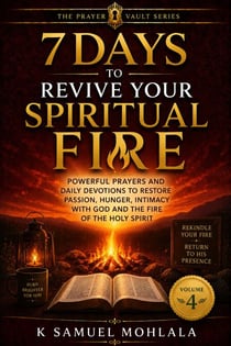 7 Days to Revive Your Spiritual Fire: Powerful Prayers and Daily Devotions to Restore Passion, Hunger, Intimacy With God and the Fire of the Holy Spirit - The 7-Day Prayer Vault, #4