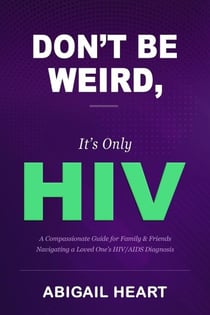 Don't Be Weird, It's Only HIV