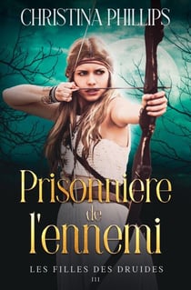 Prisonnière de l’ennemi - Les Filles des Druides, #3