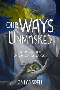 Our Ways Unmasked - The Apidecca Duology, #2