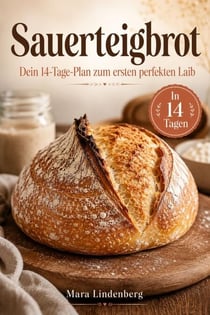 auerteigbrot: Dein 14-Tage-Plan zum ersten perfekten Laib