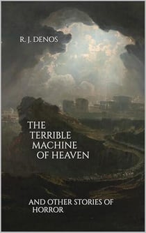 The Terrible Machine of Heaven and Other Stories of Horror