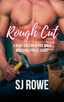 Rough Cut: A Blue-Collar Alpha Male Breeding Erotic Short - The MF Collection, #9