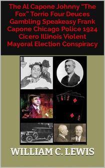 The Al Capone Johnny “The Fox” Torrio Four Deuces Gambling Speakeasy Frank Capone Chicago Police 1924 Cicero Illinois Violent Mayoral Election Conspiracy - Corruption, #52