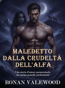Maledetto dalla crudeltà dell'Alfa - Una storia d'amore paranormale tra anime gemelle predestinate